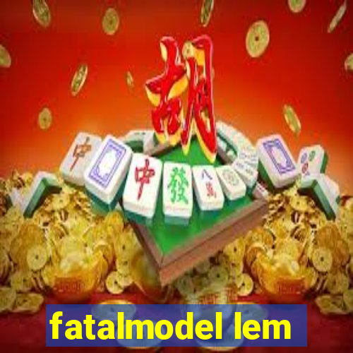 fatalmodel lem